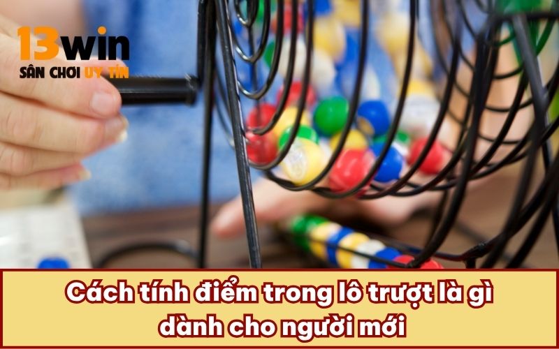 Cách tính điểm trong lô trượt là gì dành cho người mới
