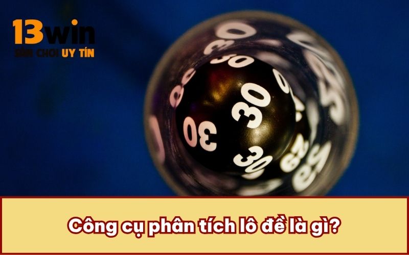 Công cụ phân tích lô đề là gì?