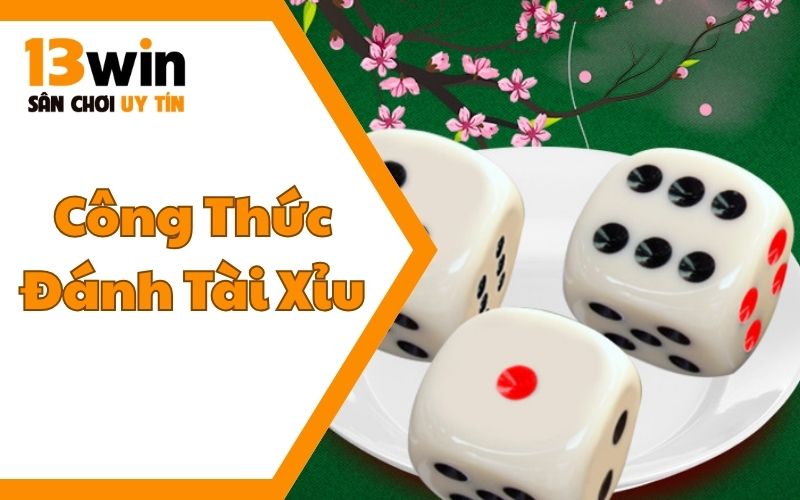 Công Thức Đánh Tài Xỉu Trên 13WIN12 Bất Bại Từ Lão Làng