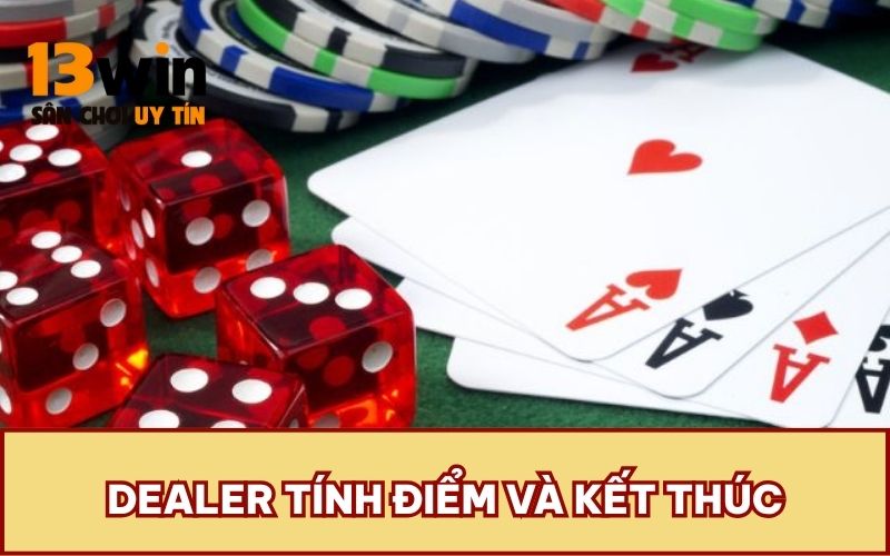 Dealer tính điểm và kết thúc