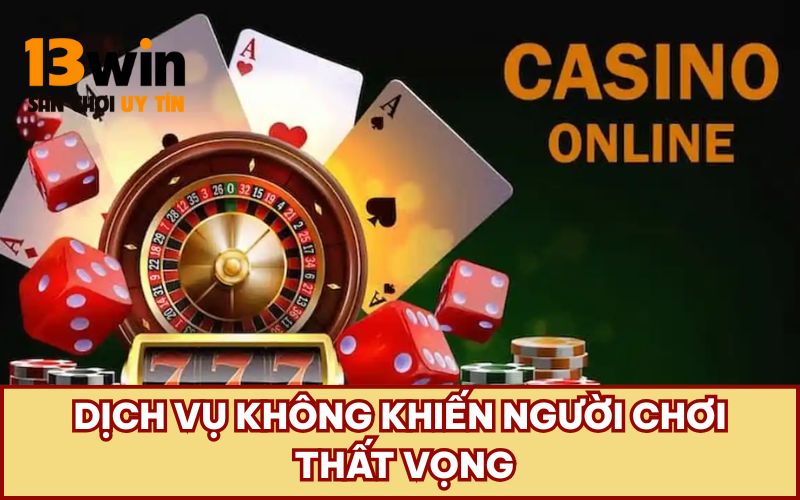 Dịch vụ không khiến người chơi thất vọng