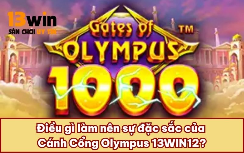 Điều gì làm nên sự đặc sắc của Cánh Cổng Olympus 13WIN12?