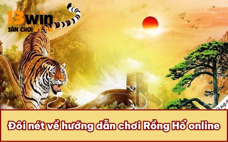 Đôi nét về hướng dẫn chơi Rồng Hổ online