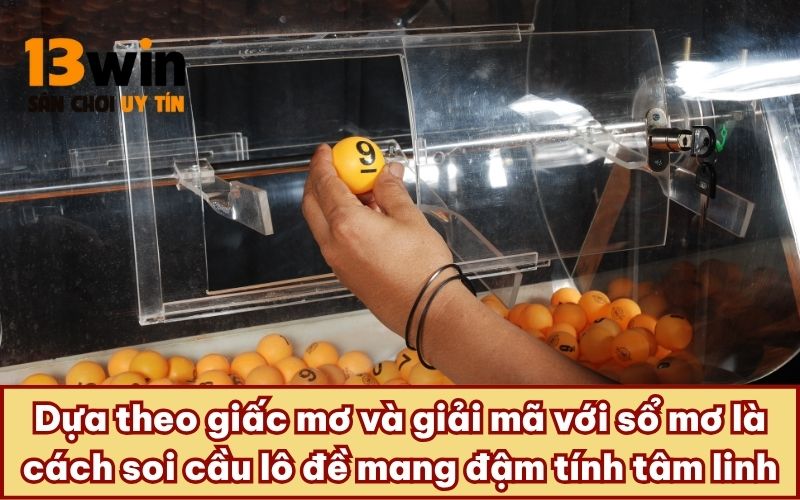 Dựa theo giấc mơ và giải mã với sổ mơ là cách soi cầu lô đề mang đậm tính tâm linh