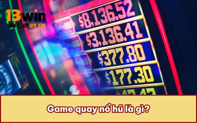 Game quay nổ hũ là gì?