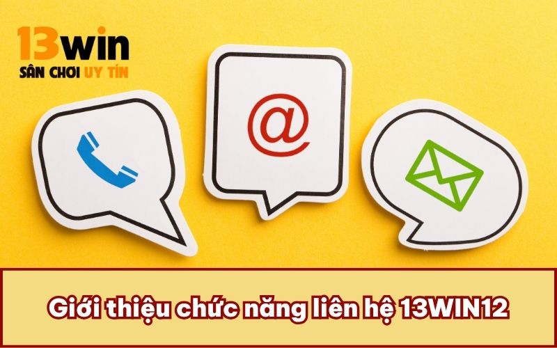 Giới thiệu chức năng liên hệ 13WIN12