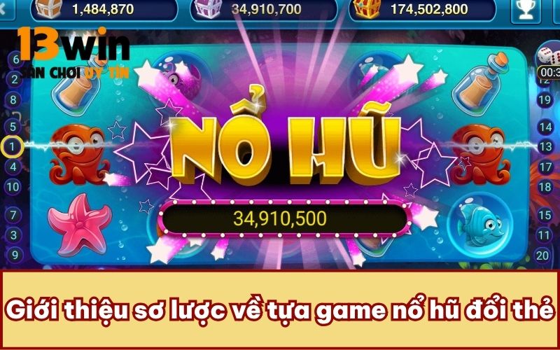 Giới thiệu sơ lược về tựa game nổ hũ đổi thẻ