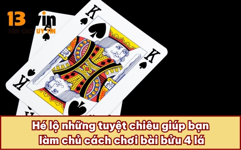Hé lộ những tuyệt chiêu giúp bạn làm chủ cách chơi bài bửu 4 lá