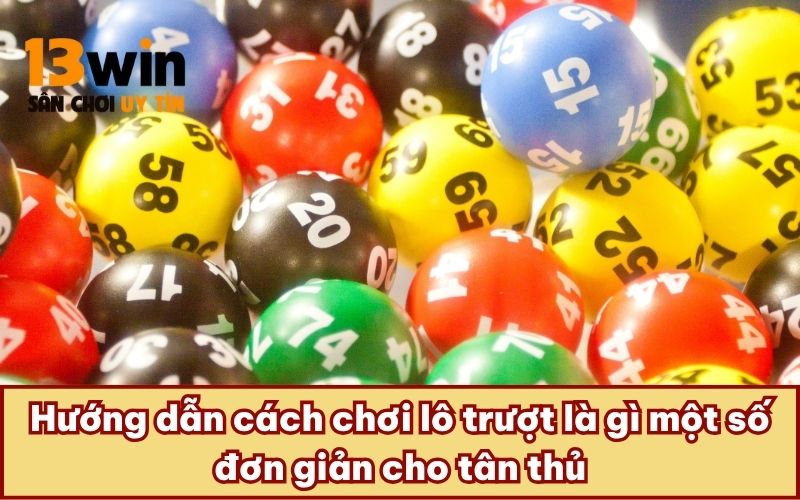Hướng dẫn cách chơi lô trượt là gì một số đơn giản cho tân thủ
