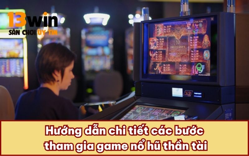 Hướng dẫn chi tiết các bước tham gia game nổ hũ thần tài