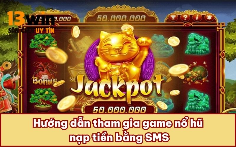 Hướng dẫn tham gia game nổ hũ nạp tiền bằng SMS