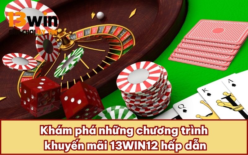 Khám phá những chương trình khuyến mãi 13WIN12 hấp dẫn