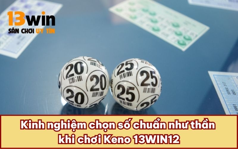 Tìm hiểu về game Keno 13WIN12 với lựa chọn xổ số hấp dẫn