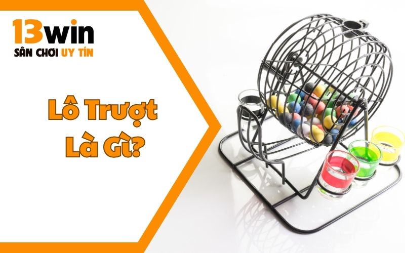 Lô Trượt Là Gì? Chỉ Bạn Cách Chơi Cực Đỉnh Giành Thắng Lớn