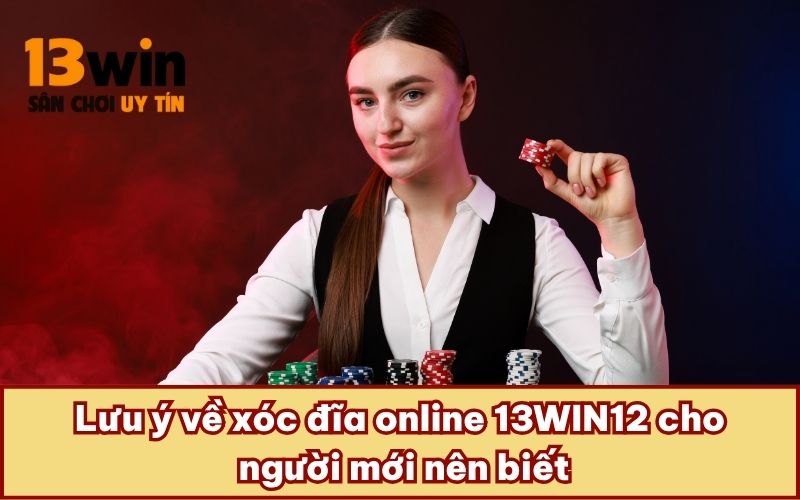 Lưu ý về xóc đĩa online 13WIN12 cho người mới nên biết