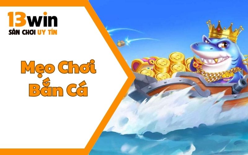 Mẹo Chơi Bắn Cá Tai 13WIN12 Siêu Hay - Bắn Là Thắng