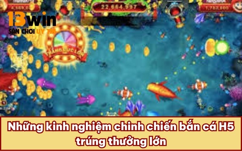 Những kinh nghiệm chinh chiến bắn cá H5 trúng thưởng lớn