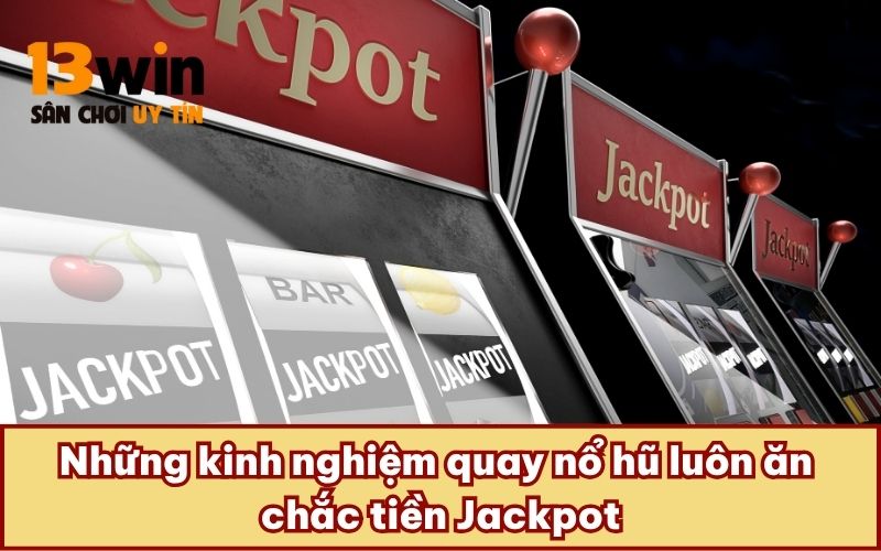 Những kinh nghiệm quay nổ hũ luôn ăn chắc tiền Jackpot