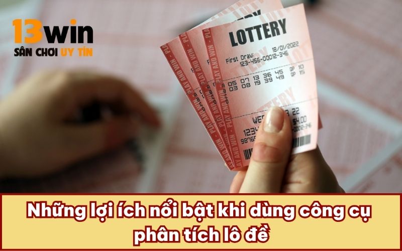 Những lợi ích nổi bật khi dùng công cụ phân tích lô đề