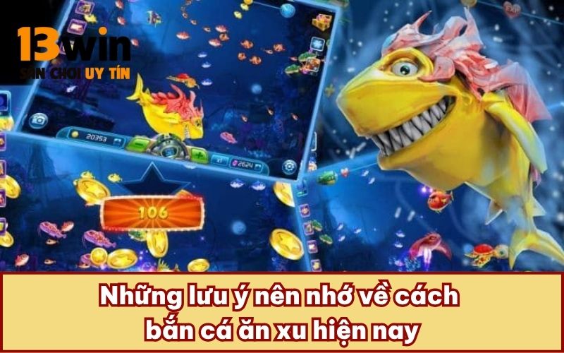 Những lưu ý nên nhớ về cách bắn cá ăn xu hiện nay