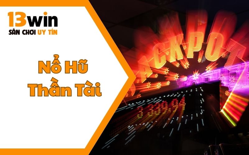 Nổ Hũ Thần Tài – Tựa Game Jackpot Lôi Cuốn Nhất 2025