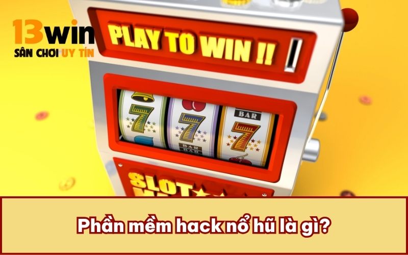 Phần mềm hack nổ hũ là gì?