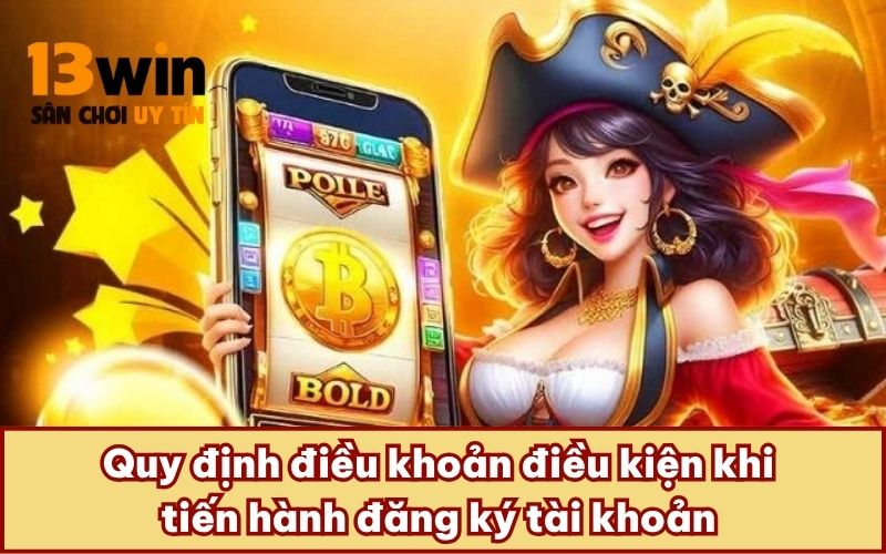 Quy định điều khoản điều kiện khi tiến hành đăng ký tài khoản 