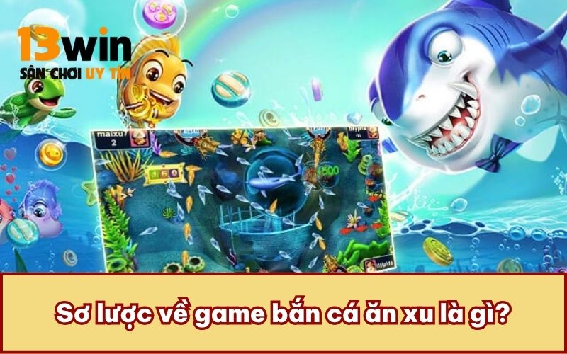 Sơ lược về game bắn cá ăn xu là gì?