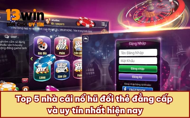 Top 5 nhà cái nổ hũ đổi thẻ đẳng cấp và uy tín nhất hiện nay