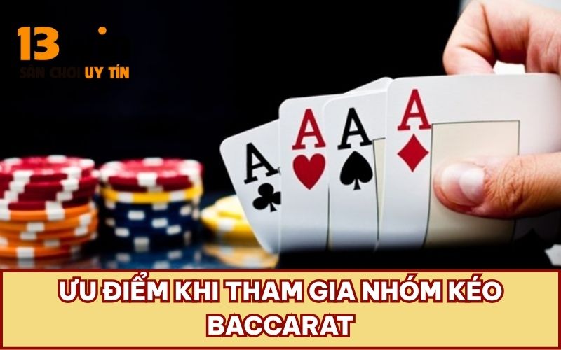 Ưu điểm khi tham gia nhóm kéo Baccarat